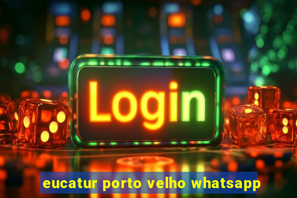 eucatur porto velho whatsapp